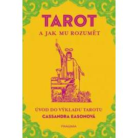 TAROT a jak mu rozumět. Úvod do výkladu tarotu
