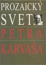 Prozaický svet Petra Karvaša