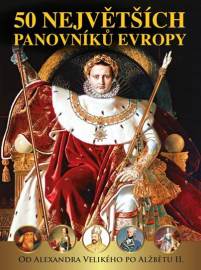 50 největších panovníků Evropy - Od Alexandra Velikého po Alžbětu II.
