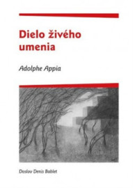 Adolphe Appia - Dielo živého umenia