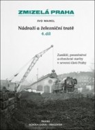 Zmizelá Praha Nádraží a železniční tratě 4.díl - cena, porovnanie
