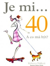 Je mi...40. A co má být?