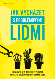 Jak vycházet s problémovými lidmi