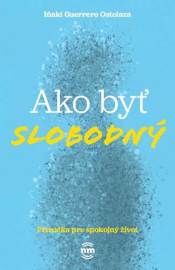 Ako byť slobodný (Príručka pre spokojný život)