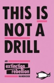 This Is Not A Drill The Extinction Rebellion Handbook
