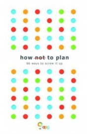 How not to Plan: 66 ways to screw it up