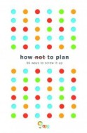 How not to Plan: 66 ways to screw it up - cena, porovnanie