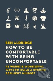 How to Be Comfortable with Being Uncomfortable