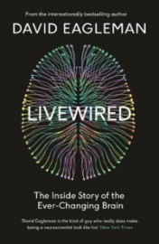 Livewired - The Inside Story of the Ever-Changing Brain