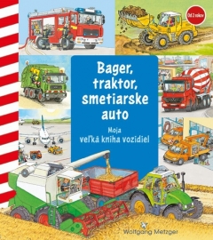 Bager, traktor, smetiarske auto (Moja veľká kniha vozidiel)