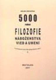 5000 rokov filozofie, náboženstva, vied a umení v podrobnom historicko-geografickom rámci