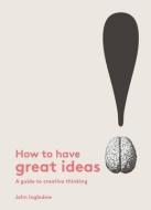 How to Have Great Ideas - A Guide to Creative Thinking and Problem Solving - cena, porovnanie