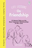 Life Lessons On Friendship : 13 Honest Tales of the Most Important Relationships of Our Lives - cena, porovnanie