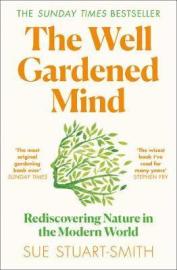 The Well Gardened Mind: Rediscovering Nature In The Modern World