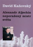 Alexandr Alechin - neporažený mistr světa - cena, porovnanie