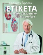 Etiketa pro lékaře, zdravotníky a pomáhající profese - cena, porovnanie