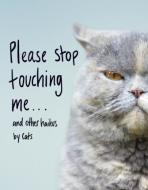 Please Stop Touching Me ... and Other Haikus by Cats - cena, porovnanie