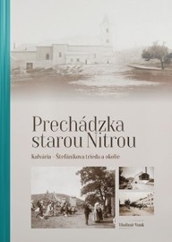 Prechádzka starou Nitrou - Kalvária, Štefánikova trieda a okolie