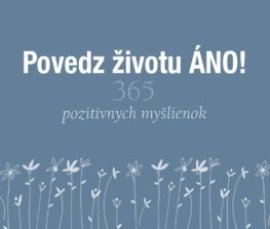 Povedz životu ÁNO! (365 pozitívnych myšlienok)