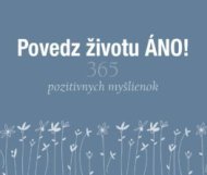 Povedz životu ÁNO! (365 pozitívnych myšlienok) - cena, porovnanie