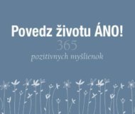 Povedz životu ÁNO! (365 pozitívnych myšlienok) - cena, porovnanie