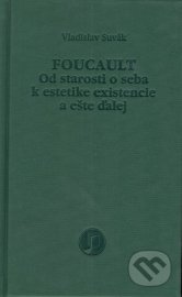 Foucault (Od starosti o seba k estetike existencie a ešte ďalej)
