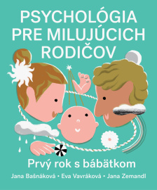 Psychológia pre milujúcich rodičov. Prvý rok bábätka