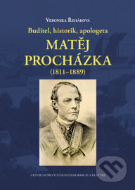Buditel, historik, apologeta Matěj Procházka (1811- 1889)