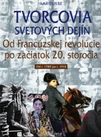 Tvorcovia svetových dejín - Od Francúzskej revolúcie po začiatok 20. storočia