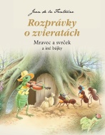 Rozprávky o zvieratách: Mravec a svrček a iné bájky - cena, porovnanie