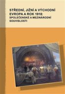 Střední, jižní a východní Evropa a rok 1918: společenské a mezinárodní souvislosti - cena, porovnanie