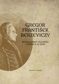 Gregor František Berzeviczy: Životný príbeh uhorského osvietenca