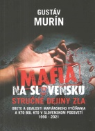 Mafia na Slovensku: Kto je kto? Stručné dejiny zla - cena, porovnanie