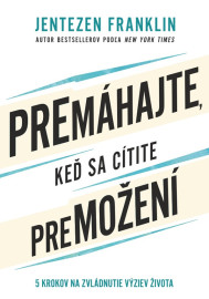 Premáhajte, keď sa cítite premožení