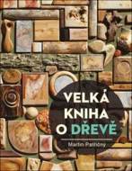 Velká kniha o dřevě - Martin Patřičný - cena, porovnanie