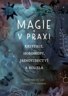 Magie v praxi - Krystaly, horoskopy, jasnovidectví a kouzla - cena, porovnanie