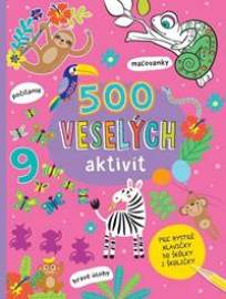 500 veselých aktivít - Pre bystré hlavičky do škôlky i školičky