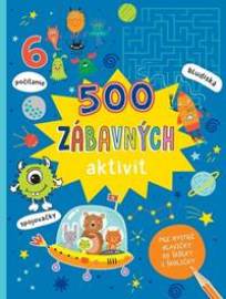 500 zábavných aktivít - Pre bystré hlavičky do škôlky i školičky