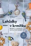 Lahůdky – v krmítku: Recepty a inspirace jak na ptačí krmení - cena, porovnanie