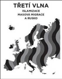 Třetí vlna - Islamizace, masová migrace a Rusko