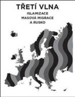 Třetí vlna - Islamizace, masová migrace a Rusko - cena, porovnanie