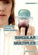 Singular Multiples: Contemporary Jewellery Beyond the Digital - cena, porovnanie