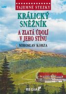 Tajemné stezky - Králický Sněžník a zlatá údolí v jeho stínu - cena, porovnanie