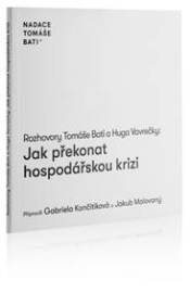 Rozhovory Tomáše Bati a Huga Vavrečky Jak překonat hospodářskou krizi