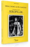 Stanislav Kropilák - Hral (som) aj žil naplno - cena, porovnanie