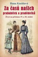 Za časů našich prababiček a pradědečků - Život na přelomu 19. a 20. století - cena, porovnanie