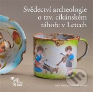 Svědectví archeologie o tzv. cikánském táboře v Letech - cena, porovnanie