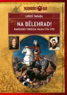 Na Bělehrad! - Rakousko-turecká válka 1716-1718 - cena, porovnanie