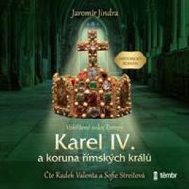 Karel IV. a koruna římských králů - Vzkříšené srdce Evropy - audiokniha