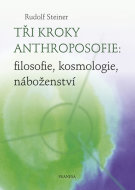 Tři kroky anthroposofie: filosofie, kosmologie, náboženství - cena, porovnanie